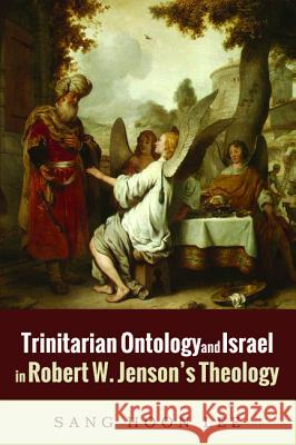 Trinitarian Ontology and Israel in Robert W. Jenson's Theology Sang Hoon Lee 9781498294645 Pickwick Publications - książka