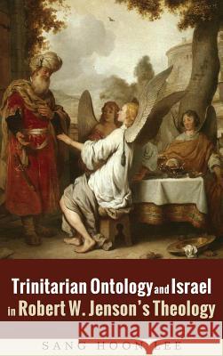 Trinitarian Ontology and Israel in Robert W. Jenson's Theology Sang Hoon Lee 9781498294669 Pickwick Publications - książka