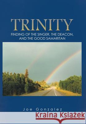 Trinity: Finding of the Singer, the Deacon, and the Good Samaritan Joe Gonzalez 9781524528645 Xlibris - książka