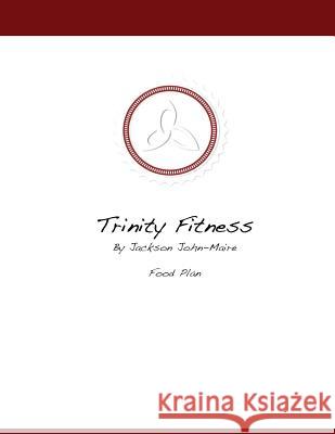 Trinity Fitness Food Plan MR Jackson a. John-Maire 9781544676890 Createspace Independent Publishing Platform - książka