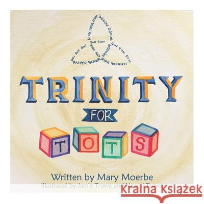 Trinity for Tots Jamie Truwe Naomi Truwe Mary J. Moerbe 9781673704983 Independently Published - książka