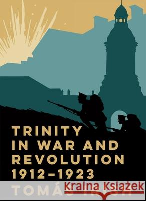 Trinity in War and Revolution 1912-1923 Tomas Irish 9781908996787 Royal Irish Academy - książka