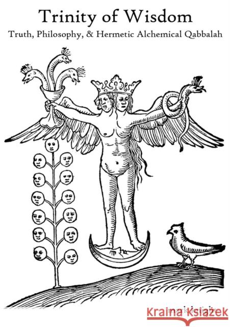 Trinity of Wisdom, Truth, Philosophy, & Hermetic Alchemical Qabalah Mark Dean Knight   9781943579969 Cacti-Knights - książka