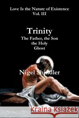 Trinity; The Father, the Son, the Holy Ghost Nigel Shindler Max Shindler 9781500718299 Createspace - książka