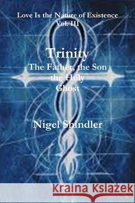 Trinity; The Father, the Son, the Holy Ghost Nigel Shindler Max Shindler 9781500882389 Createspace - książka