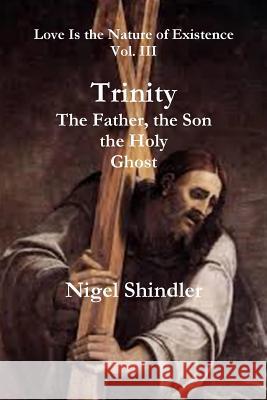 Trinity; The Father, the Son, the Holy Ghost Nigel Shindler Max Shindler 9781500883720 Createspace - książka