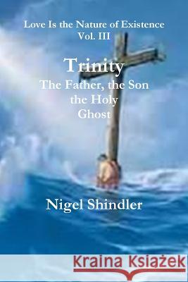 Trinity; The Father, the Son, the Holy Ghost Nigel Shindler Max Shindler 9781500884147 Createspace - książka