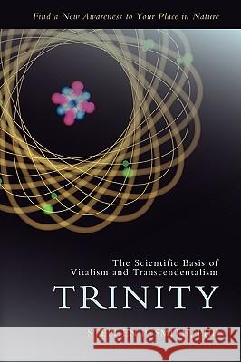 Trinity: The Scientific Basis of Vitalism and Transcendentalism Smith, Stephen P. 9780595420230 iUniverse - książka