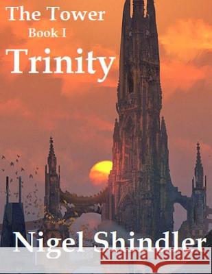 Trinity: The Tower: Book I Nigel Shindler Max Shindler 9781512231304 Createspace - książka