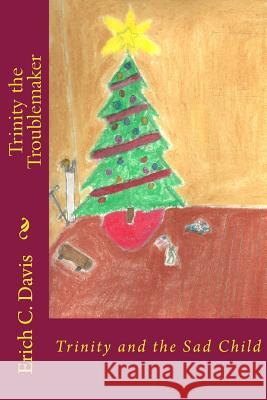 Trinity the Troublemaker: Trinity and the Sad Child MR Erich C. Davis 9781536858761 Createspace Independent Publishing Platform - książka