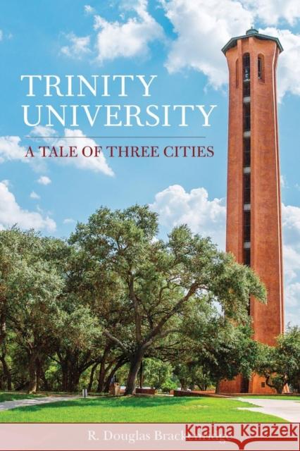 Trinity University: A Tale of Three Cities R. Douglas Brackenridge 9781595347893 Trinity University Press - książka