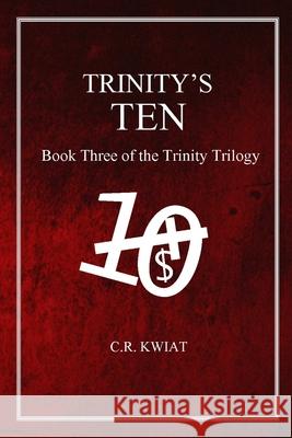 Trinity's Ten: Book Three of the Trinity Trilogy C.R. Kwiat 9781329722125 Lulu.com - książka