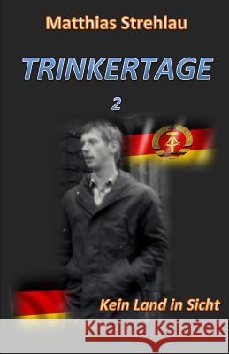 Trinkertage 2 - Kein Land in Sicht Matthias Strehlau 9781985868007 Createspace Independent Publishing Platform - książka