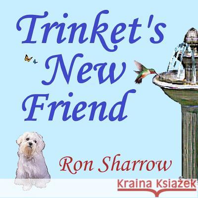Trinket's New Friend Ron Sharrow Ron Sharrow 9781546531135 Createspace Independent Publishing Platform - książka