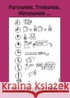 Trinkspiele, Partyspiele ... und es geht weiter!: Teil II des Kultbuches! Mayer, Dirk 9783842340800 Books on Demand