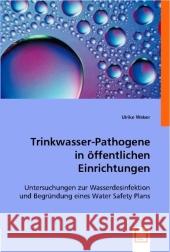 Trinkwasser-Pathogene in öffentlichen Einrichtungen : Untersuchungen zur Wasserdesinfektion und Begründung eines Water Safety Plans Weber, Ulrike 9783836490320 VDM Verlag Dr. Müller - książka