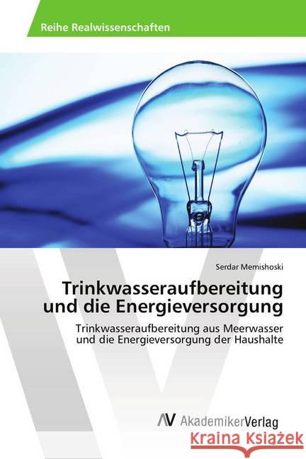 Trinkwasseraufbereitung und die Energieversorgung : Trinkwasseraufbereitung aus Meerwasser und die Energieversorgung der Haushalte Memishoski, Serdar 9783330511712 AV Akademikerverlag - książka