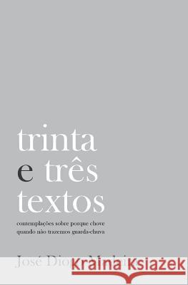 trinta e três textos: contemplações sobre porque chove quando não trazemos guarda-chuva Madeira, Jose Diogo 9781986760874 Createspace Independent Publishing Platform - książka