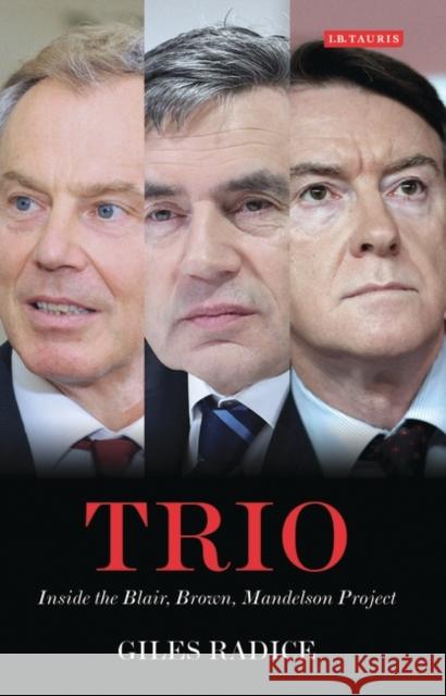 Trio : Inside the Blair, Brown, Mandelson Project Giles Radice 9781848854451  - książka