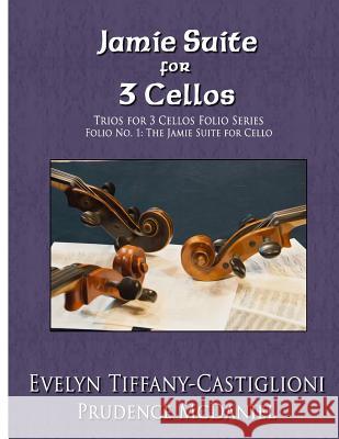 Trios for 3 Cellos: An Arrangement of the Jamie Suite for 3 Cellos Anna Castiglioni Prudence McDaniel Evelyn Tiffany Castiglioni 9781791772314 Independently Published - książka