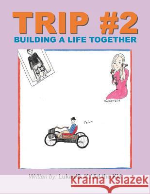 Trip #2: Building a Life Together S K Jid the Kid Lukas 9781496901798 Authorhouse - książka
