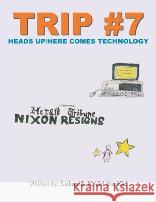 Trip #7: Heads Up/Here Comes Technology Lukas                                    S. K.                                    Jid the Kid 9781496919687 Authorhouse - książka