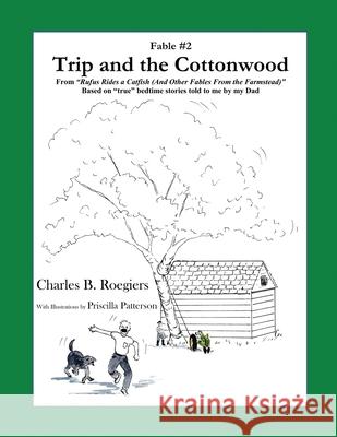 Trip & the Cottonwood [Fable 2]: (From Rufus Rides a Catfish & Other Fables From the Farmstead) Charles B. Roegiers Priscilla Patterson 9781952493034 Jujapa Press - książka