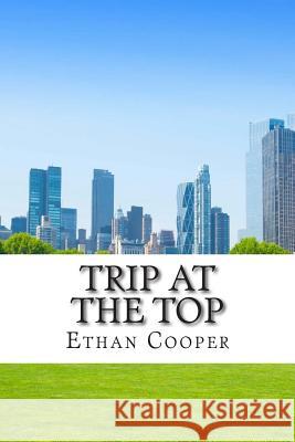 Trip at the Top MR Ethan Cooper 9781477581490 Createspace - książka