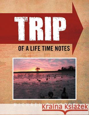 Trip of a Life Time Notes Michael P. Jones 9781465339188 Xlibris Corporation - książka
