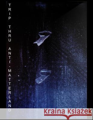 Trip Thru Anti-Matterland. 2018 Addison Thompson 9781725682092 Createspace Independent Publishing Platform - książka