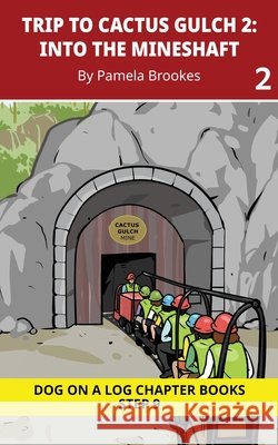 Trip to Cactus Gulch 2. Into the Mineshaft: Decodable Chapter Book Series for Students Learning to Read. For Developing Readers and Students with Dysl Pamela Brookes Brenda Hanna M. Ed Doan Trang 9781648312984 Dog on a Log Books - książka