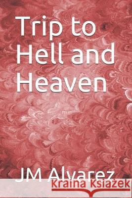 Trip to Hell and Heaven Jm Alvarez 9781687402431 Independently Published - książka