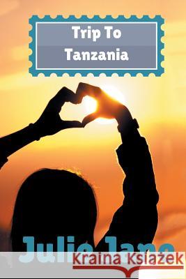 Trip to Tanzania Julie Jane 9781524635961 Authorhouse - książka