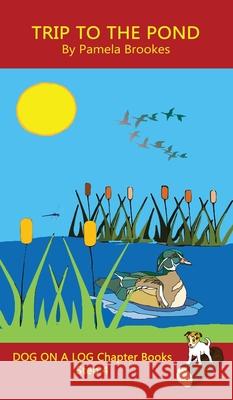 Trip To The Pond Chapter Book: Sound-Out Phonics Books Help Developing Readers, including Students with Dyslexia, Learn to Read (Step 4 in a Systematic Series of Decodable Books) Pamela Brookes 9781648310263 Dog on a Log Books - książka