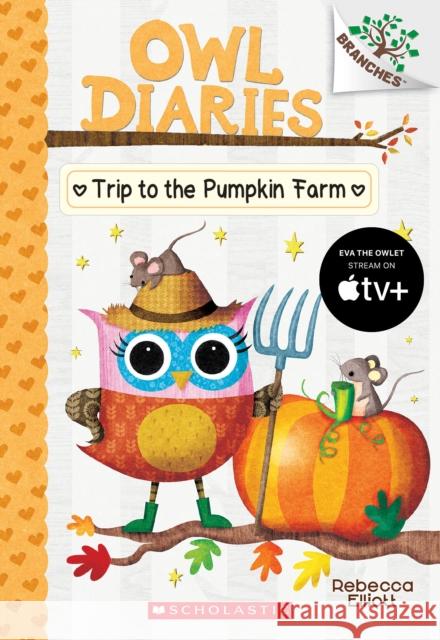 Trip to the Pumpkin Farm: A Branches Book (Owl Diaries #11): A Branches Book Volume 11 Elliott, Rebecca 9781338298642 Scholastic Inc. - książka