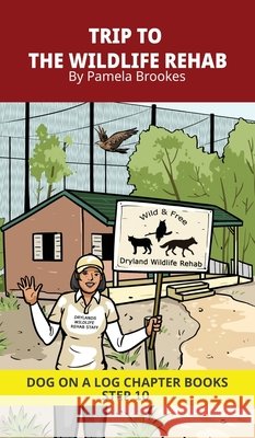 Trip to the Wildlife Rehab Chapter Book: Decodable Chapter Book Series for Students Learning to Read. For Developing Readers and Students with Dyslexi Pamela Brookes Brenda Hanna M. Ed Doan Trang 9781648313110 Dog on a Log Books - książka