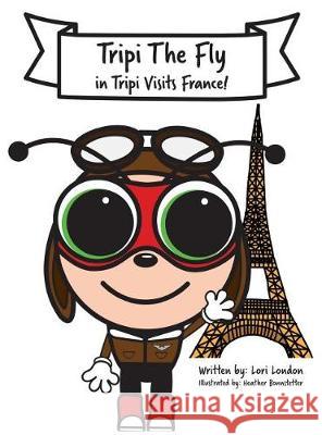 Tripi Visits France: The Amazing Adventures of Tripi The Fly London, Lori 9780997536874 Lori London Entertainment LLC - książka