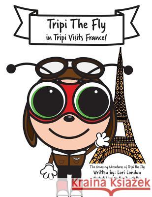 Tripi Visits France: The Amazing Adventures of Tripi The Fly London, Lori 9780997536898 Lori London Entertainment LLC - książka