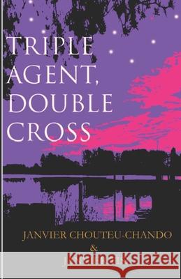 Triple Agent, Double Cross Janvier Tisi Janvier Chouteu-Chando 9781520347417 Independently Published - książka