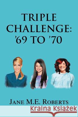 Triple Challenge: '69 to '70 Roberts, Jane M. E. 9781477135136 Xlibris Corporation - książka