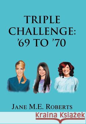 Triple Challenge: '69 to '70 Roberts, Jane M. E. 9781477135143 Xlibris Corporation - książka