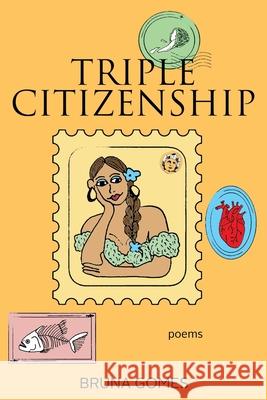 Triple Citizenship: Poems Bruna Gomes   9781645993520 Encircle Publications, LLC - książka