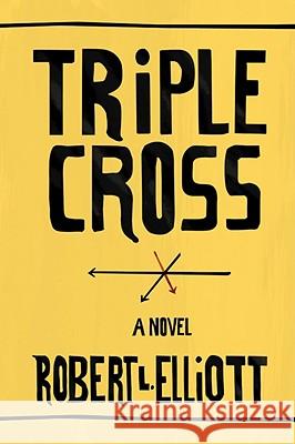 Triple Cross Robert L. Elliott 9781436346887 XLIBRIS CORPORATION - książka