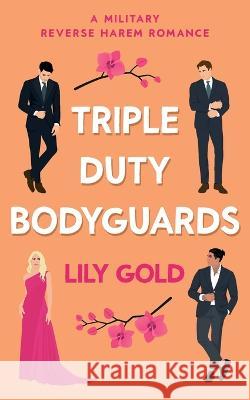 Triple Duty Bodyguards: A Military Reverse Harem Romance Lily Gold 9781739586751 Wild Jasmine Books - książka