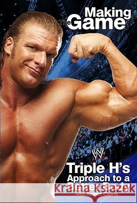 Triple H Making the Game: Triple H's Approach to a Better Body Triple H.                                Robert Caprio 9780743483612 World Wrestling Entertainment Books - książka