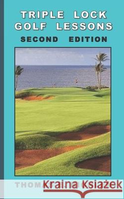 Triple Lock Golf Lessons: Second Edition Thomas E. Highlen 9781713211723 Independently Published - książka