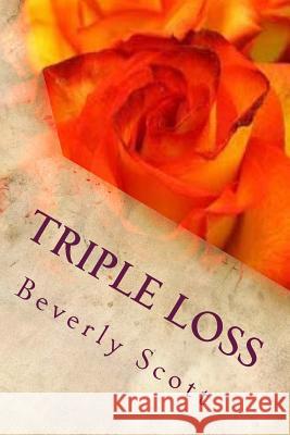 Triple Loss Beverly Scott 9781515096009 Createspace - książka