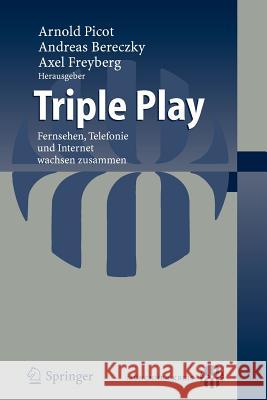 Triple Play: Fernsehen, Telefonie und Internet wachsen zusammen Andreas Bereczky, Axel Freyberg 9783540497226 Springer-Verlag Berlin and Heidelberg GmbH &  - książka