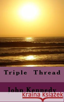 Triple Thread Mr John Kennedy 9781540304216 Createspace Independent Publishing Platform - książka