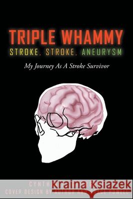 Triple Whammy: STROKE, STROKE, ANEURYSM: My Journey As A Stroke Survivor Cynthia E. Georgeff 9781649528872 Fulton Books - książka